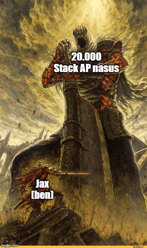 Giant vs man | 20.000 Stack AP nasus; Jax (ben) | image tagged in giant vs man | made w/ Imgflip meme maker