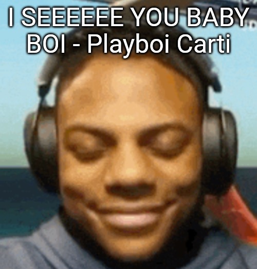 IShowSpeed smirk | I SEEEEEE YOU BABY BOI - Playboi Carti | image tagged in ishowspeed smirk | made w/ Imgflip meme maker