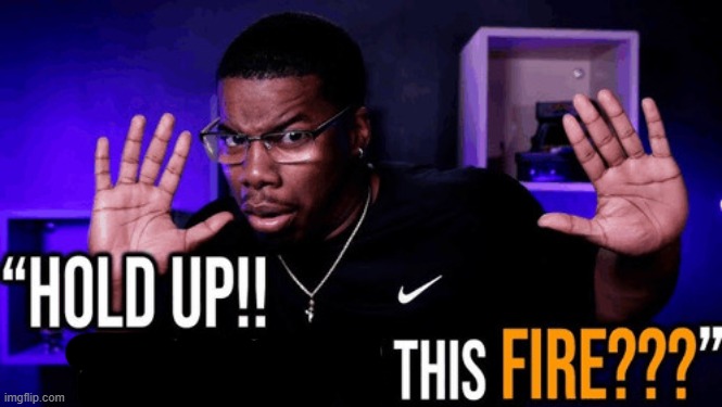 hold up his writing is this fire | image tagged in hold up his writing is this fire | made w/ Imgflip meme maker
