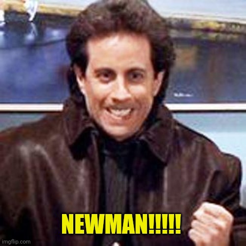 Seinfeld Newman | NEWMAN!!!!! | image tagged in seinfeld newman | made w/ Imgflip meme maker