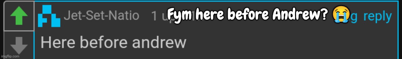 It's 100% allowed | Fym here before Andrew? 😭 | made w/ Imgflip meme maker
