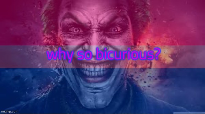 why so bicurious? | made w/ Imgflip meme maker