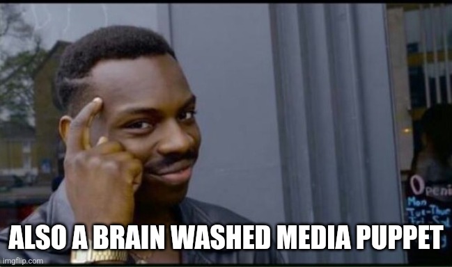 Thinking Black Man | ALSO A BRAIN WASHED MEDIA PUPPET | image tagged in thinking black man | made w/ Imgflip meme maker