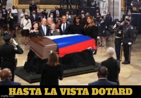 Hasta la vista Dotard | HASTA LA VISTA DOTARD | image tagged in hasta la vista dotard,reuinon,jeck in a box,lyin' still still lyin',maga menorial,all russian flags at half staff | made w/ Imgflip meme maker