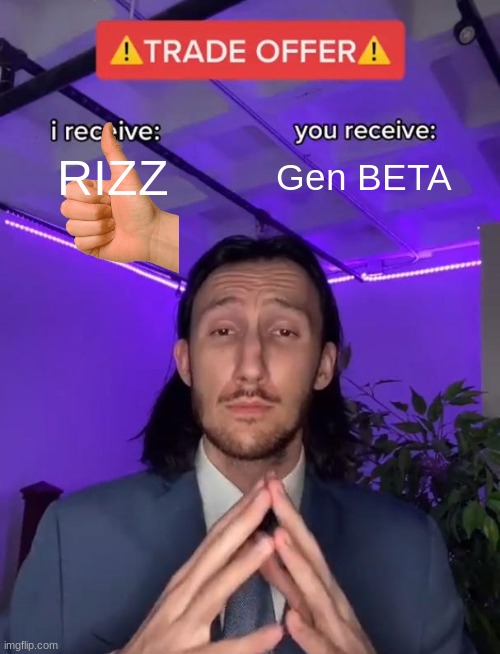 Trade Offer | RIZZ; Gen BETA | image tagged in trade offer | made w/ Imgflip meme maker