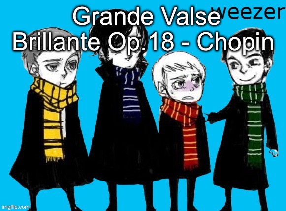 Lovely | Grande Valse Brillante Op.18 - Chopin | image tagged in sherlock weezer | made w/ Imgflip meme maker