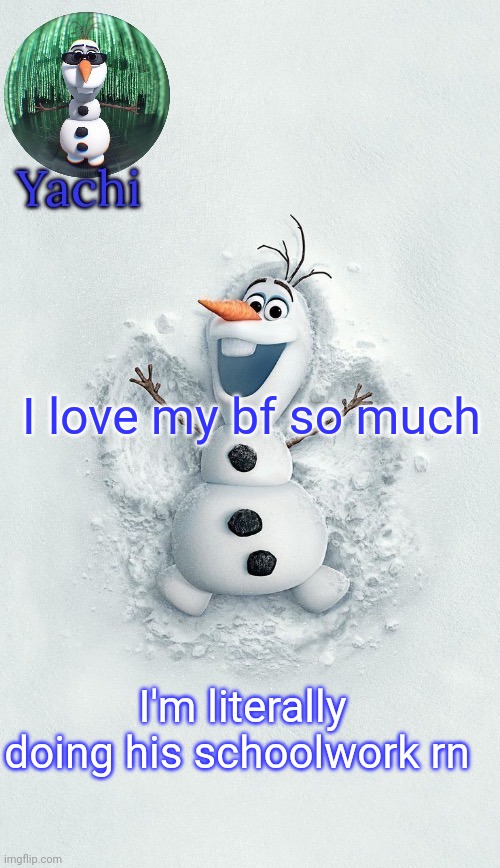 Yachis oalf temp (ty corpse) | I love my bf so much; I'm literally doing his schoolwork rn | image tagged in yachis oalf temp ty corpse | made w/ Imgflip meme maker