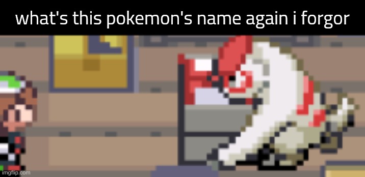 what's this pokemon's name again i forgor | made w/ Imgflip meme maker