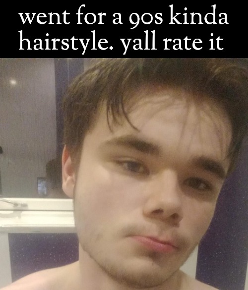 went for a 90s kinda hairstyle. yall rate it | made w/ Imgflip meme maker