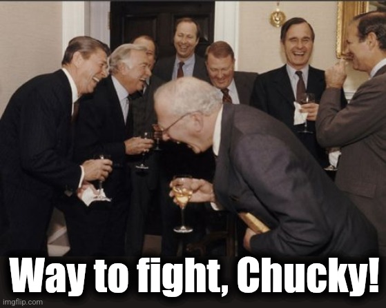 Laughing Men In Suits Meme | Way to fight, Chucky! | image tagged in memes,laughing men in suits | made w/ Imgflip meme maker