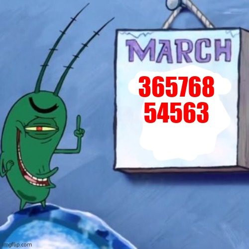 Plankton March 14th | 365768
54563 | image tagged in plankton march 14th | made w/ Imgflip meme maker