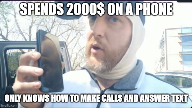 bird brain | SPENDS 2000$ ON A PHONE; ONLY KNOWS HOW TO MAKE CALLS AND ANSWER TEXT | image tagged in consumerism,soyjak,lolcow,lol | made w/ Imgflip meme maker