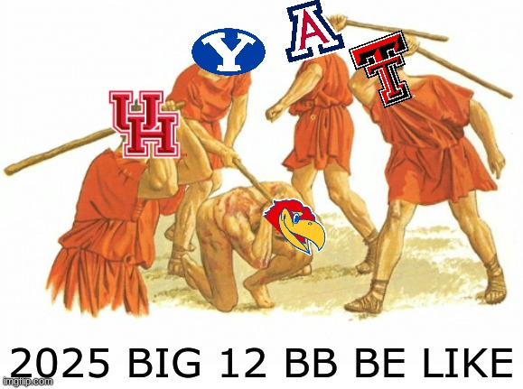 Houston Cougars meme | 2025 BIG 12 BB BE LIKE | image tagged in memes,kansas,houston,sports,basketball meme,basketball | made w/ Imgflip meme maker