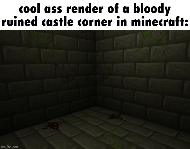 cool ass render of a bloody ruined castle corner in minecraft: | made w/ Imgflip meme maker