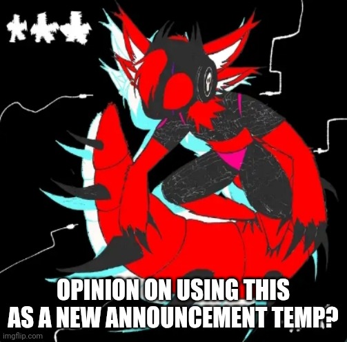 Imma fix it up some tho | OPINION ON USING THIS AS A NEW ANNOUNCEMENT TEMP? | made w/ Imgflip meme maker