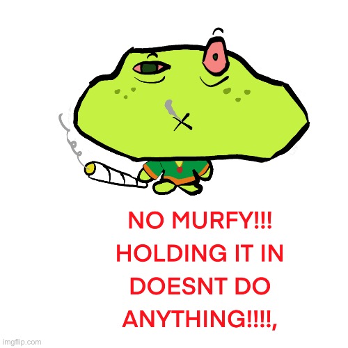 NO MURFY | image tagged in no murfy | made w/ Imgflip meme maker