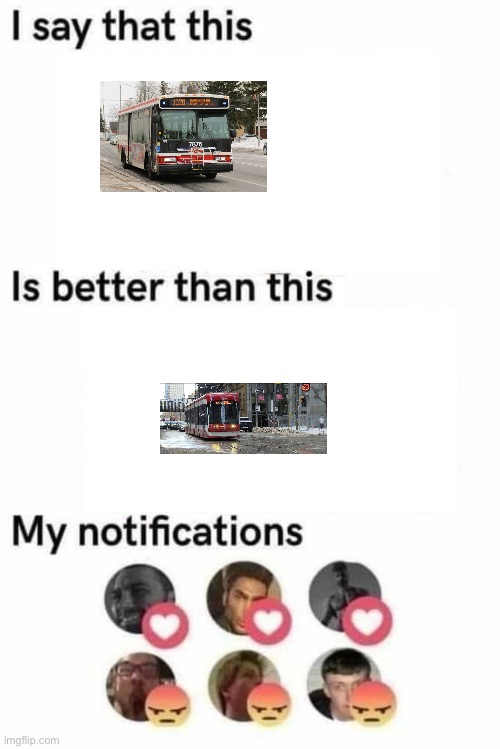 i say that this is better than this | image tagged in i say that this is better than this,toronto,bus | made w/ Imgflip meme maker