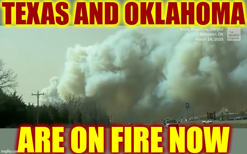 Pray For The Texas Panhandle And For The Oklahoma Sooners | TEXAS AND OKLAHOMA; ARE ON FIRE NOW | image tagged in texas,oklahoma,wildfires,wildfire,god help us,memes | made w/ Imgflip meme maker