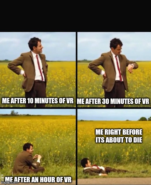 My legs get tired wby? | ME AFTER 30 MINUTES OF VR; ME AFTER 10 MINUTES OF VR; ME RIGHT BEFORE ITS ABOUT TO DIE; ME AFTER AN HOUR OF VR | image tagged in mr bean waiting,memes,funny,relatable,vr | made w/ Imgflip meme maker