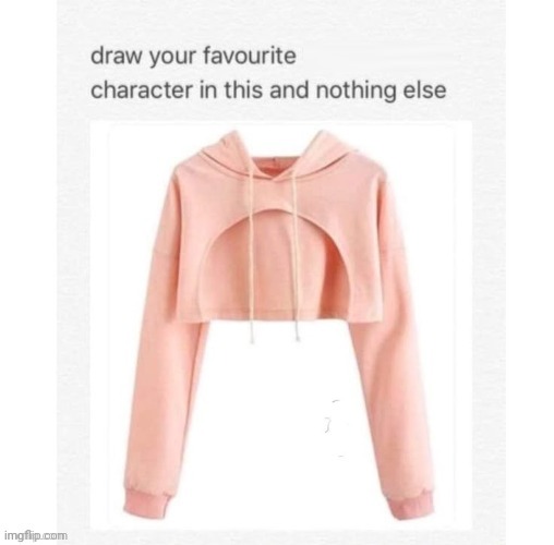 5 ups and I actually do ts (I won't even draw the weird parts I'm just bored) | made w/ Imgflip meme maker