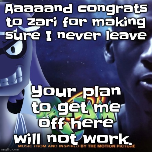 Do everything you want | Aaaaand congrats to zari for making sure I never leave; Your plan to get me off here will not work. | image tagged in skatez jam | made w/ Imgflip meme maker