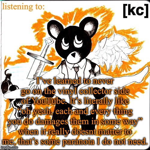 Good Ass Job temp | I’ve learned to never go on the vinyl collector side of YouTube. It’s literally like “oh yeah, each and every thing you do damages them in some way” when it really doesnt matter to me, that’s some paranoia I do not need. | image tagged in good ass job temp | made w/ Imgflip meme maker