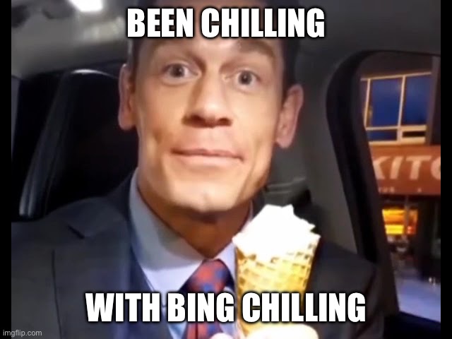 Deadass meme | BEEN CHILLING; WITH BING CHILLING | image tagged in bing chilling | made w/ Imgflip meme maker