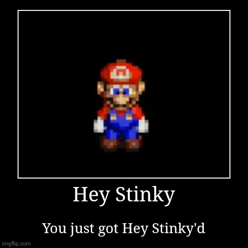 Hey Stinky (My own) | Hey Stinky | You just got Hey Stinky'd | image tagged in funny,demotivationals,heystinky | made w/ Imgflip demotivational maker