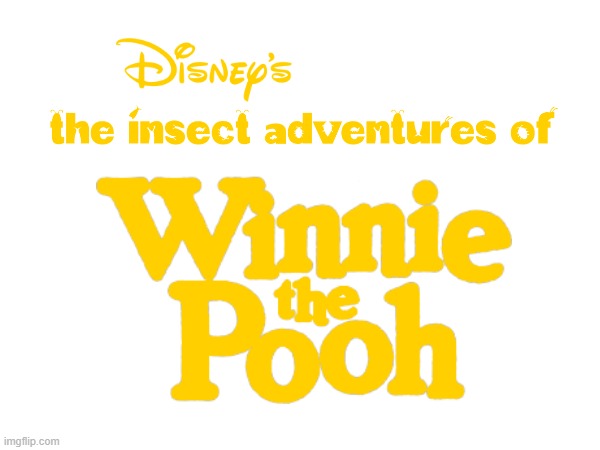 The Insect Adventures of Winnie the Pooh logo (Retitled by The Bug Adventures of Winnie the Pooh, Fan-made direct-to-video films | image tagged in winnie the pooh,disney,a bug's life,font,title,parody | made w/ Imgflip meme maker