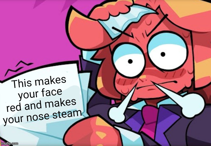 ‍ | This makes your face red and makes your nose steam | made w/ Imgflip meme maker