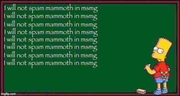 I will not spam mammoth in msmg | made w/ Imgflip meme maker