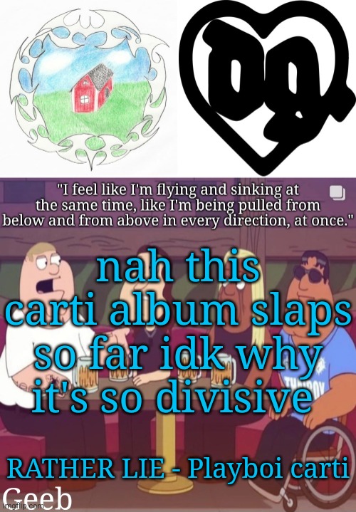 "5 years of wait" good? no. but still a good project so far | nah this carti album slaps so far idk why it's so divisive; RATHER LIE - Playboi carti | image tagged in geeb's drain gang temp | made w/ Imgflip meme maker