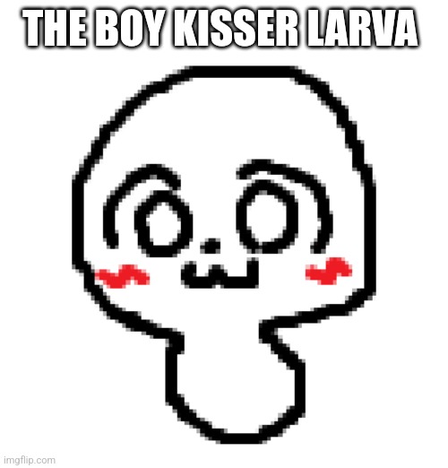 THE BOY KISSER LARVA | made w/ Imgflip meme maker