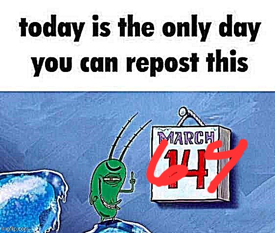 March 69 | image tagged in the day that krabs fries | made w/ Imgflip meme maker
