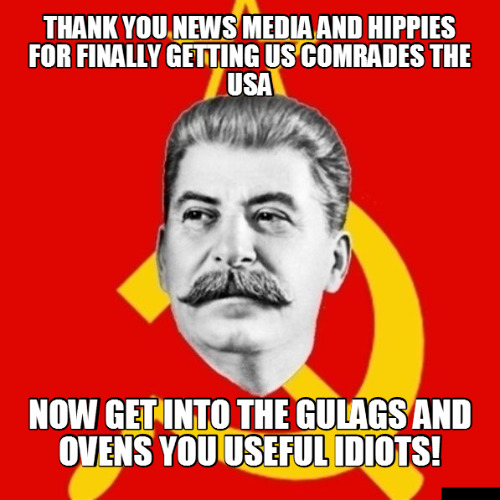 Stalin Would Be Proud | image tagged in memes,communist,communist socialist,hippies,mainstream media,thanks satan | made w/ Imgflip meme maker