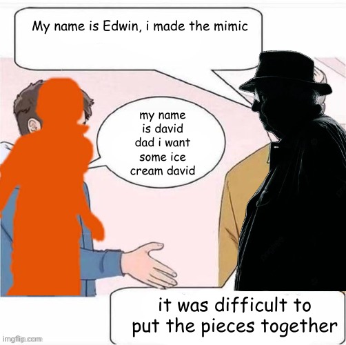 my name is david dad i want some ice cream david; it was difficult to put the pieces together | made w/ Imgflip meme maker