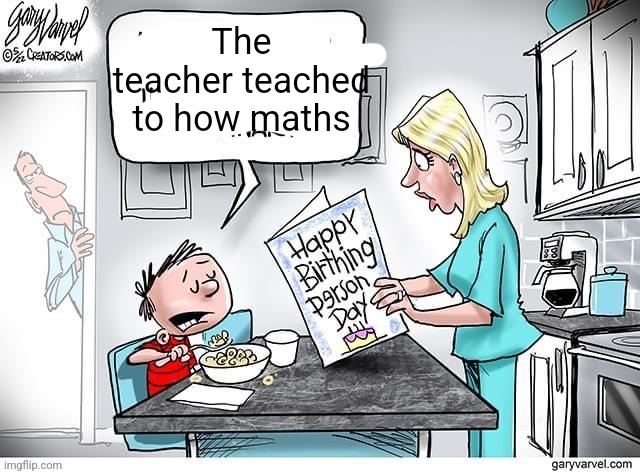 The teacher teached to how maths | made w/ Imgflip meme maker