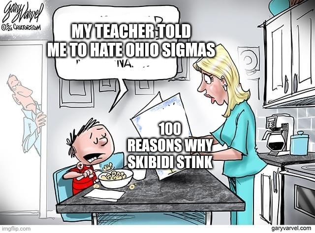OHIO | MY TEACHER TOLD ME TO HATE OHIO SIGMAS; 100 REASONS WHY SKIBIDI STINK | made w/ Imgflip meme maker
