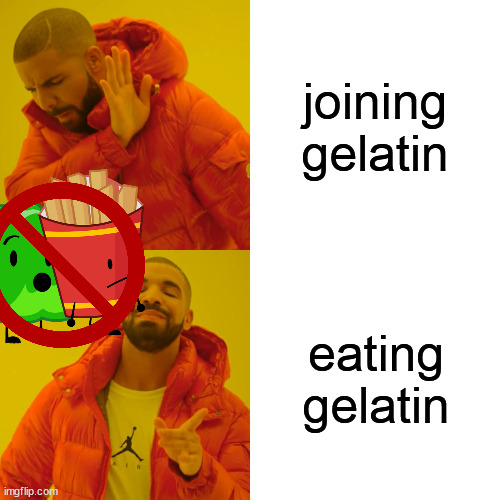 Drake Hotline Bling Meme | joining gelatin; eating gelatin | image tagged in memes,drake hotline bling | made w/ Imgflip meme maker