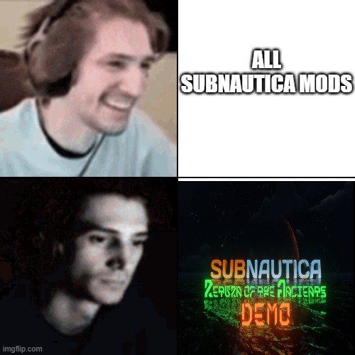 XqcDespair | ALL SUBNAUTICA MODS | image tagged in xqcdespair | made w/ Imgflip meme maker