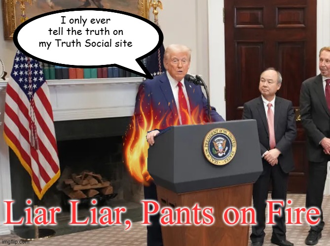 trump liar liar | I only ever tell the truth on my Truth Social site; Liar Liar, Pants on Fire | image tagged in deceit,trump,truth social,lies | made w/ Imgflip meme maker