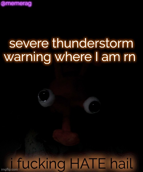 "let's go golfing" no you're a frickin cloud | @memerag; severe thunderstorm warning where I am rn; i fu‍cking HATE hail | image tagged in memerag proboscis peepy temp | made w/ Imgflip meme maker