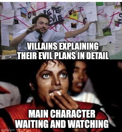 Michael Jackson Popcorn 2 | VILLAINS EXPLAINING THEIR EVIL PLANS IN DETAIL; MAIN CHARACTER WAITING AND WATCHING | image tagged in michael jackson popcorn 2 | made w/ Imgflip meme maker