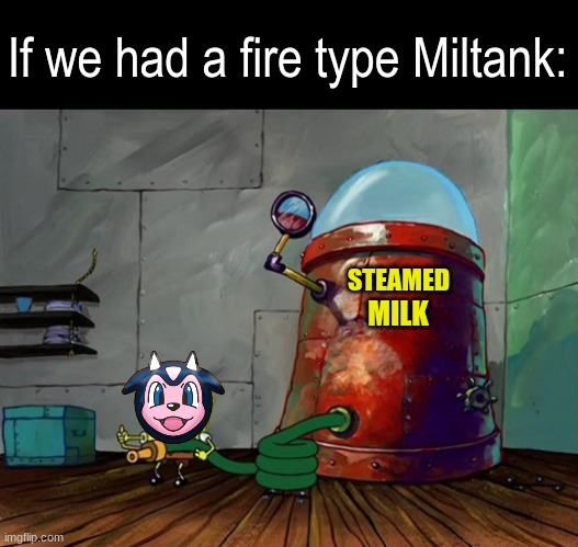 Mega evolution, Convergent, or Futuristic Paradox. Any is fine | If we had a fire type Miltank:; STEAMED; MILK | image tagged in memes,funny,pokemon,pop culture,spongebob | made w/ Imgflip meme maker