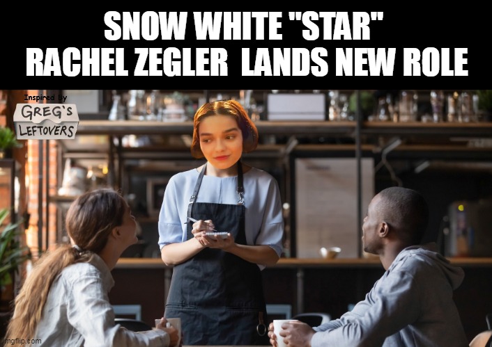 Being Disney I was shocked she was even WHITE | SNOW WHITE "STAR" 
RACHEL ZEGLER  LANDS NEW ROLE | image tagged in rachel zeglar snow white waitress meme | made w/ Imgflip meme maker