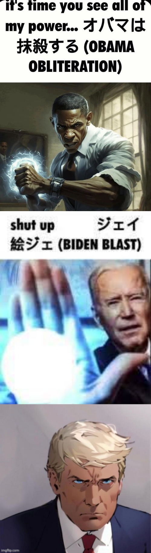 Yes ik i did it out of order | image tagged in obama obliteration,shut up biden blast,anime trump | made w/ Imgflip meme maker