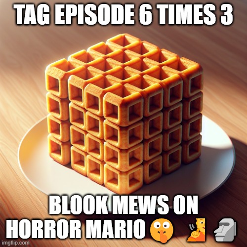 TAG ep 18.mp3 | TAG EPISODE 6 TIMES 3; BLOOK MEWS ON HORROR MARIO🤫🧏🗿 | image tagged in tag,roleplaying | made w/ Imgflip meme maker