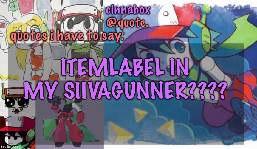 cinnabox’s quote temp | ITEMLABEL IN MY SIIVAGUNNER???? | image tagged in cinnabox s quote temp | made w/ Imgflip meme maker