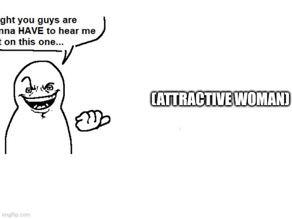 (ATTRACTIVE WOMAN) | made w/ Imgflip meme maker