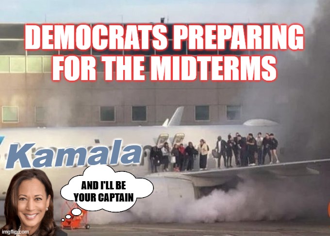 DNC Airlines | DEMOCRATS PREPARING FOR THE MIDTERMS; Kamala; AND I'LL BE YOUR CAPTAIN | image tagged in democrats,midterms,dnc | made w/ Imgflip meme maker